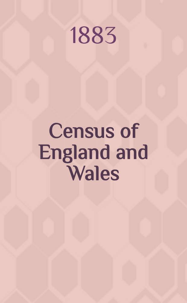 Census of England and Wales (43 & 44 Vict. c. 37). Vol. 4 : General report