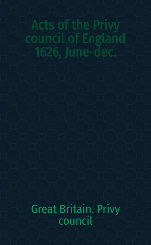 Acts of the Privy council of England 1626, June-dec.