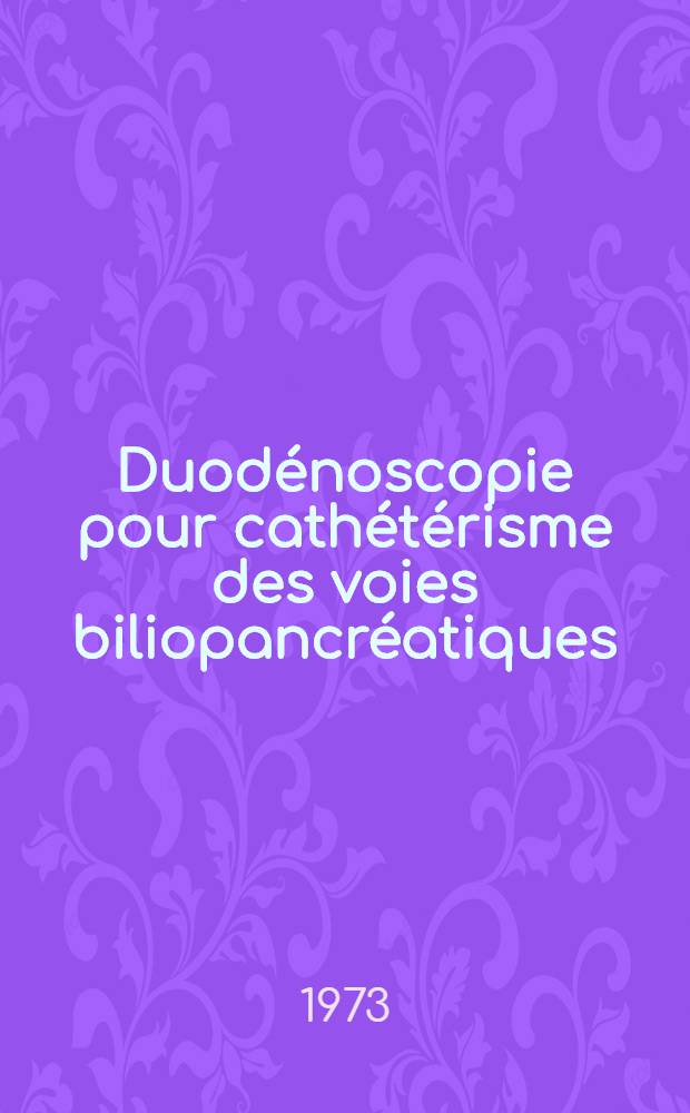 Duodénoscopie pour cathétérisme des voies biliopancréatiques : À propos de 439 observations : Thèse ..
