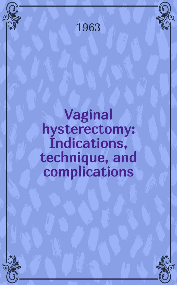 Vaginal hysterectomy : Indications, technique, and complications