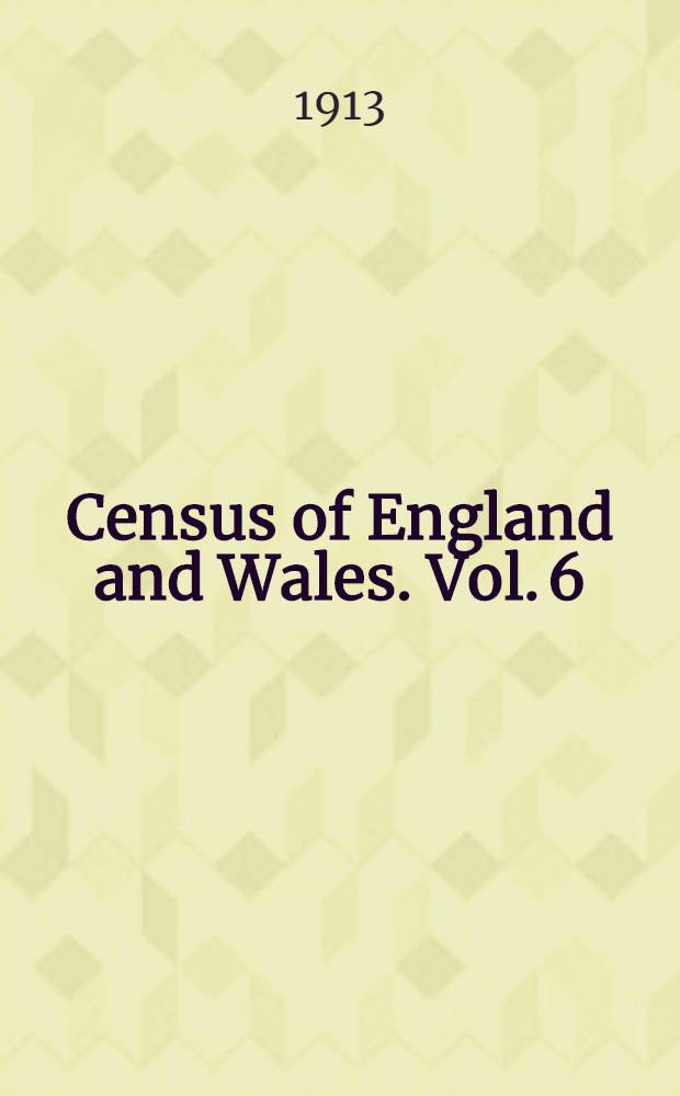 Census of England and Wales. Vol. 6 : Families or separate occupiers, and population
