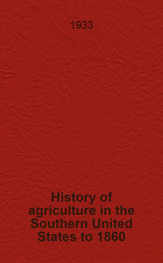 History of agriculture in the Southern United States to 1860 : Vol. 1-2