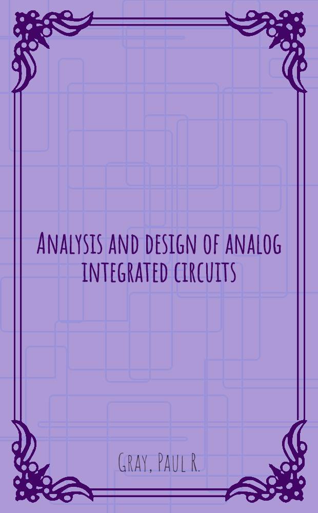 Analysis and design of analog integrated circuits