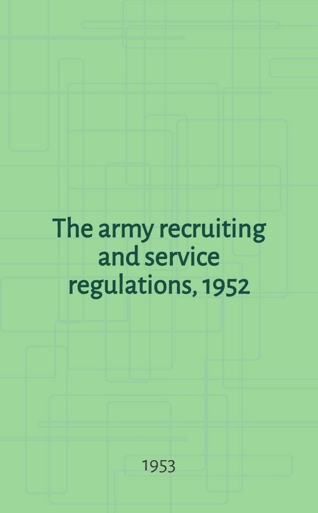 The army recruiting and service regulations, 1952 : Amendments