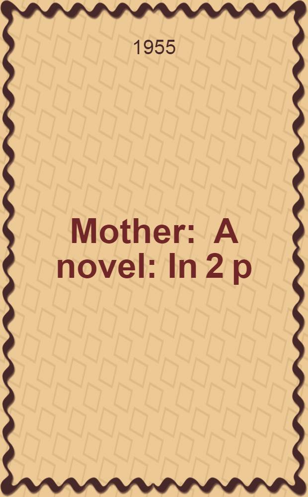 Mother : A novel : In 2 p