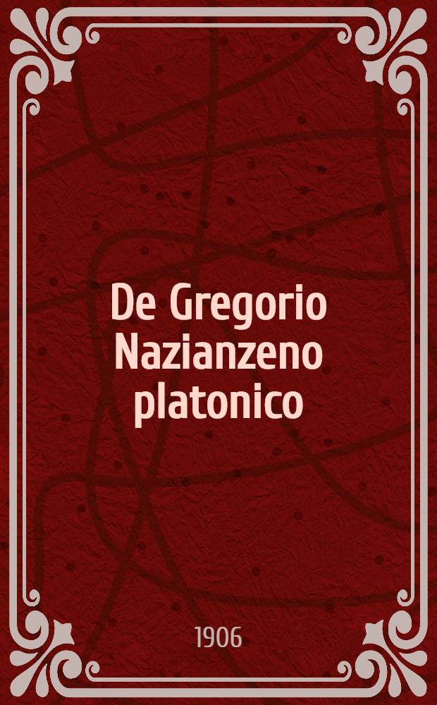 De Gregorio Nazianzeno platonico : Diss. ... inaug. ... publice