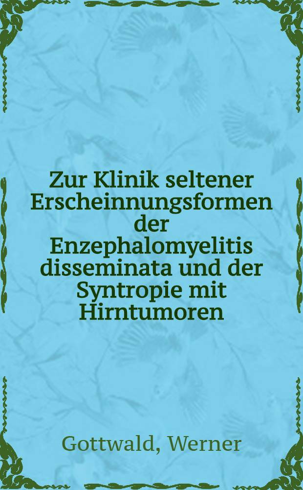 Zur Klinik seltener Erscheinnungsformen der Enzephalomyelitis disseminata und der Syntropie mit Hirntumoren