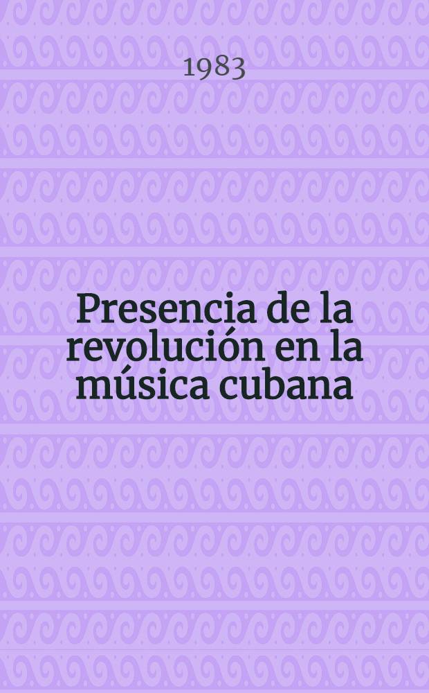 Presencia de la revolución en la música cubana : Ensayo