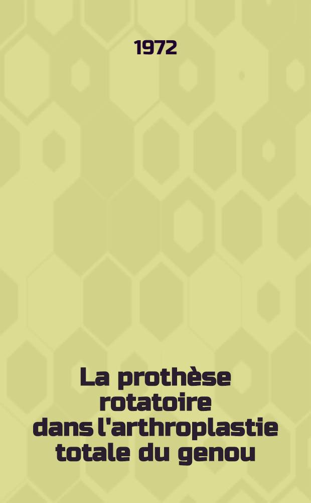 La prothèse rotatoire dans l'arthroplastie totale du genou : Réalisation et 50 premiers cas : Thèse ..