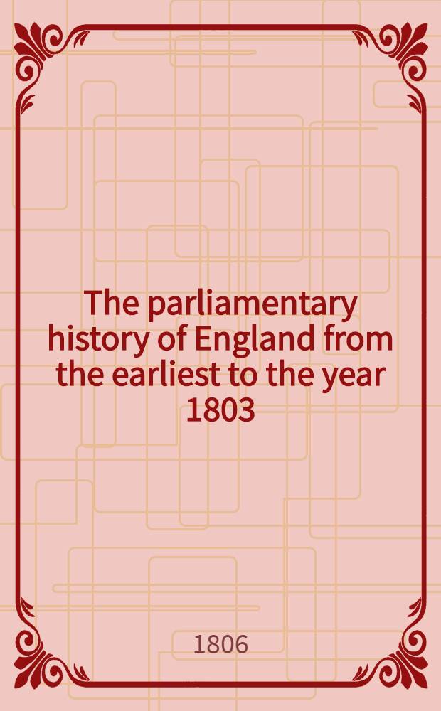 The parliamentary history of England from the earliest to the year 1803 : From which last-mentioned epoch it is continued downwards in the work entitled "The parliamentary debates". Vol. 1 : A. D. 1066-1625
