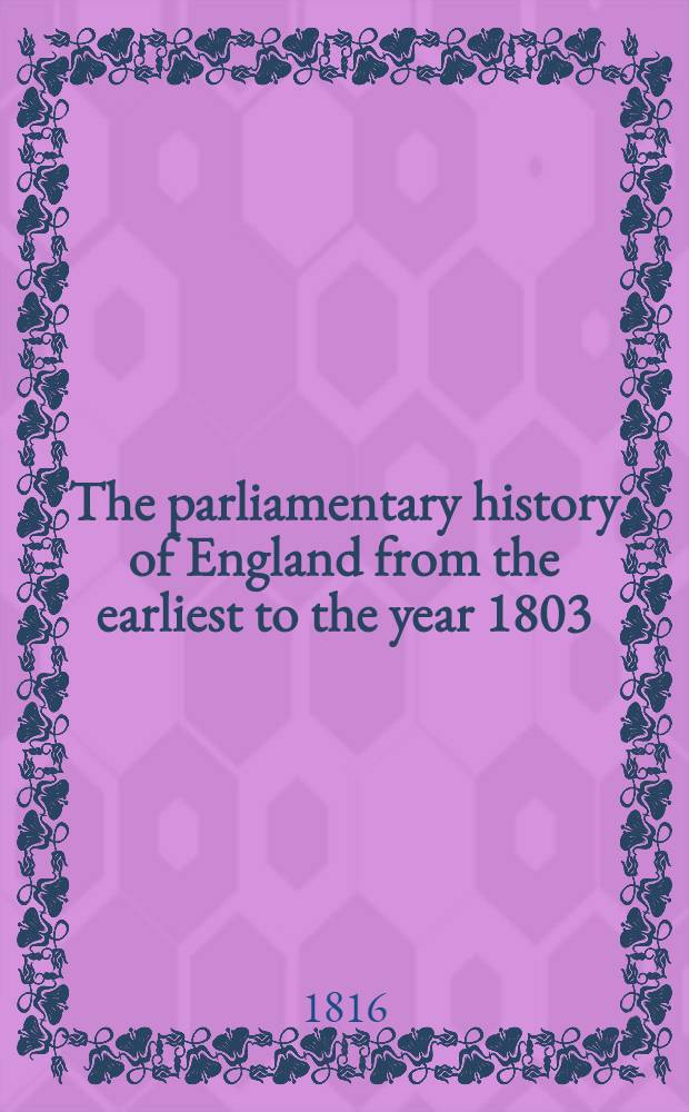 The parliamentary history of England from the earliest to the year 1803 : From which last-mentioned epoch it is continued downwards in the work entitled "The parliamentary debates". Vol. 27 : Comprising the period from the fourteenth of February 1788 to the fourth of May 1789