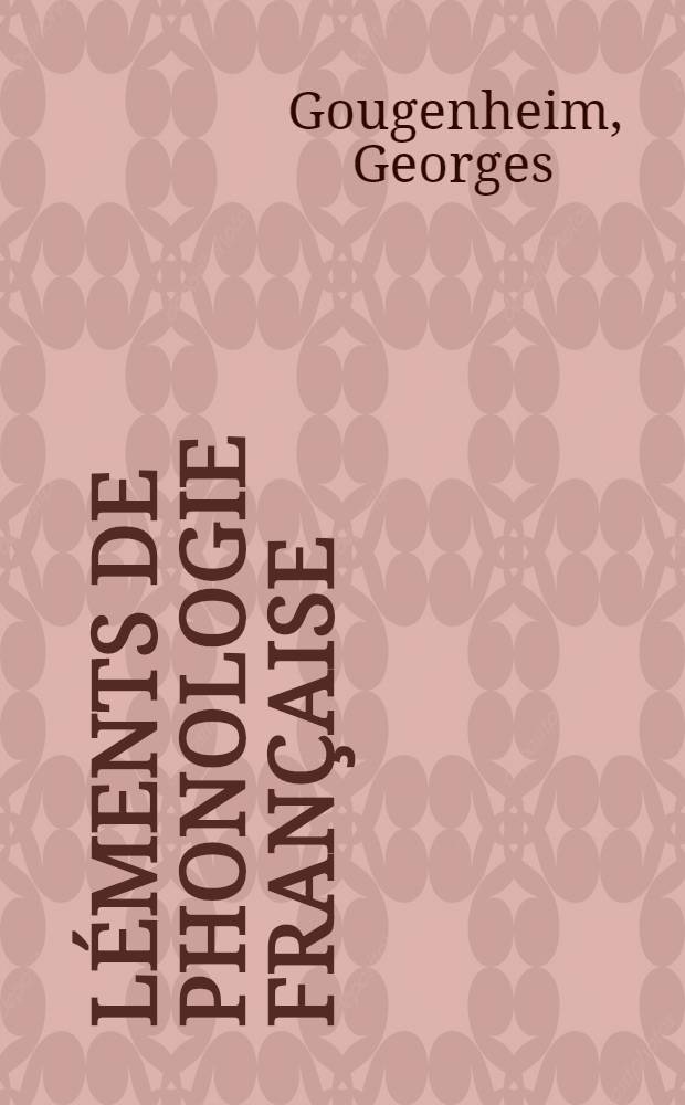 Éléments de phonologie française : Étude descriptive des sons du français au point de vue fonctionnel