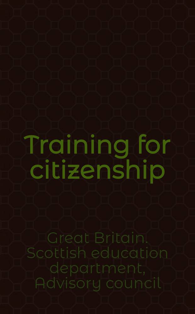 Training for citizenship : A report of the Advisory council on education in Scotland