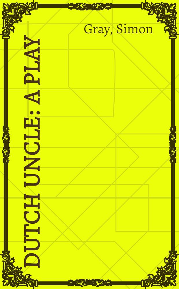 Dutch uncle : A play