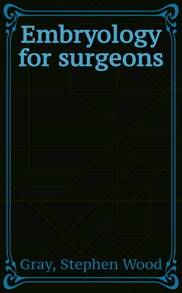 Embryology for surgeons : The embryological basis for the treatment of congenital defects