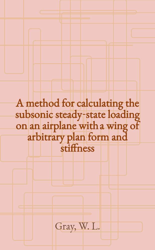 A method for calculating the subsonic steady-state loading on an airplane with a wing of arbitrary plan form and stiffness