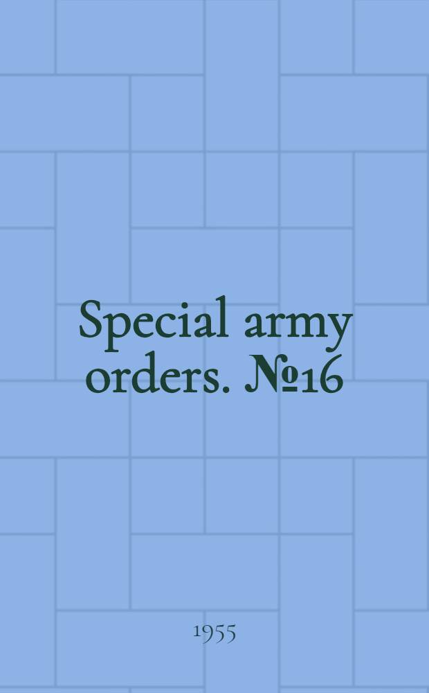 Special army orders. № 16 : 14th February 1955
