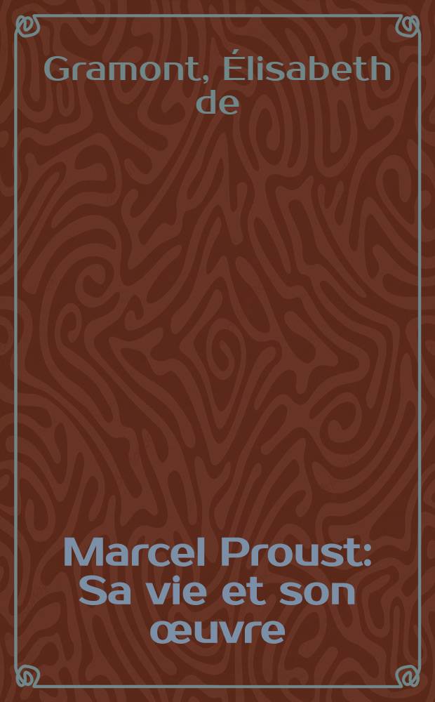 Marcel Proust : Sa vie et son œuvre