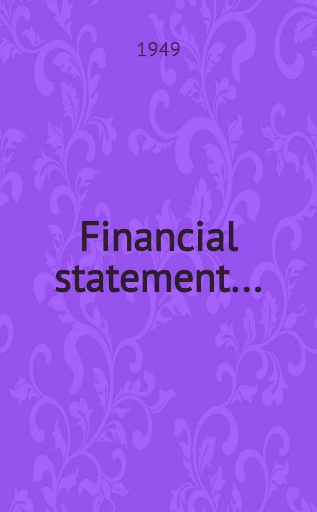 Financial statement ... : Copy of "Statement of revenue and expenditure as laid before the House by the chancellor of the exchequer when opening the budget"