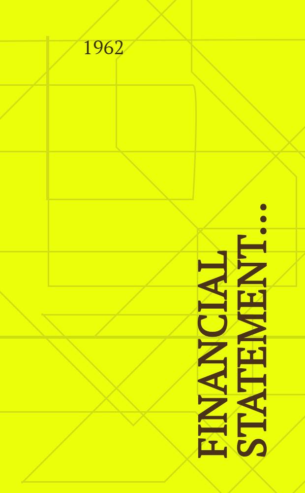 Financial statement .. : Copy of "Statement of revenue and expenditure as laid before the House by the chancellor of the exchequer when opening the budget". 1962/63