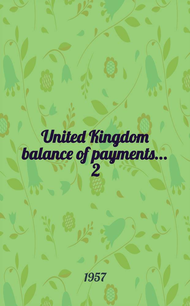 United Kingdom balance of payments ... [2] : United Kingdom balance of payments 1954 to 1957