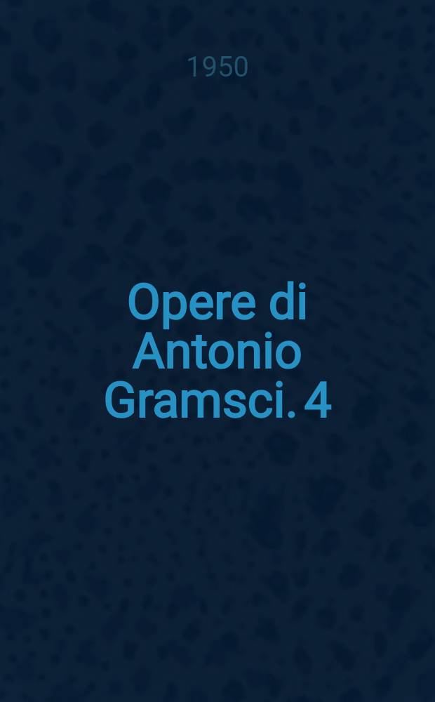 [Opere di Antonio Gramsci]. [4] : Il Risorgimento