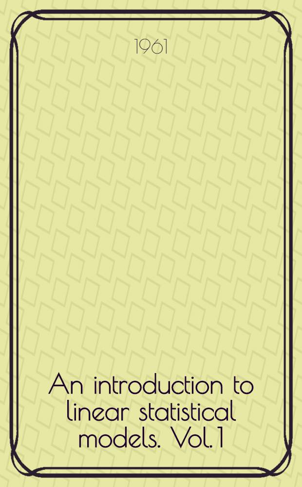 An introduction to linear statistical models. Vol. 1