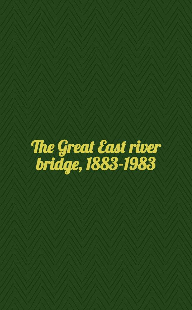 The Great East river bridge, 1883-1983 : A catalogue of the Exhib., the Brooklyn museum, New York, Mar. 19 - June 19. 1983