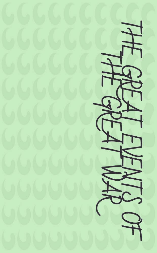 The great events of the great war : A comprehensive and readable source record of the World's great war, emphasizing the more important events, and presenting these as complete narratives in the actual words of the chief officials and most eminent leaders ... presenting documents from gov. archives and other authoritative sources, with outline narratives, indices, chronologies, and courses of reading on soc. movements and individual nat. activities. Vol. 3