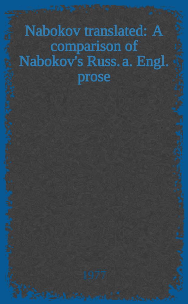 Nabokov translated : A comparison of Nabokov's Russ. a. Engl. prose