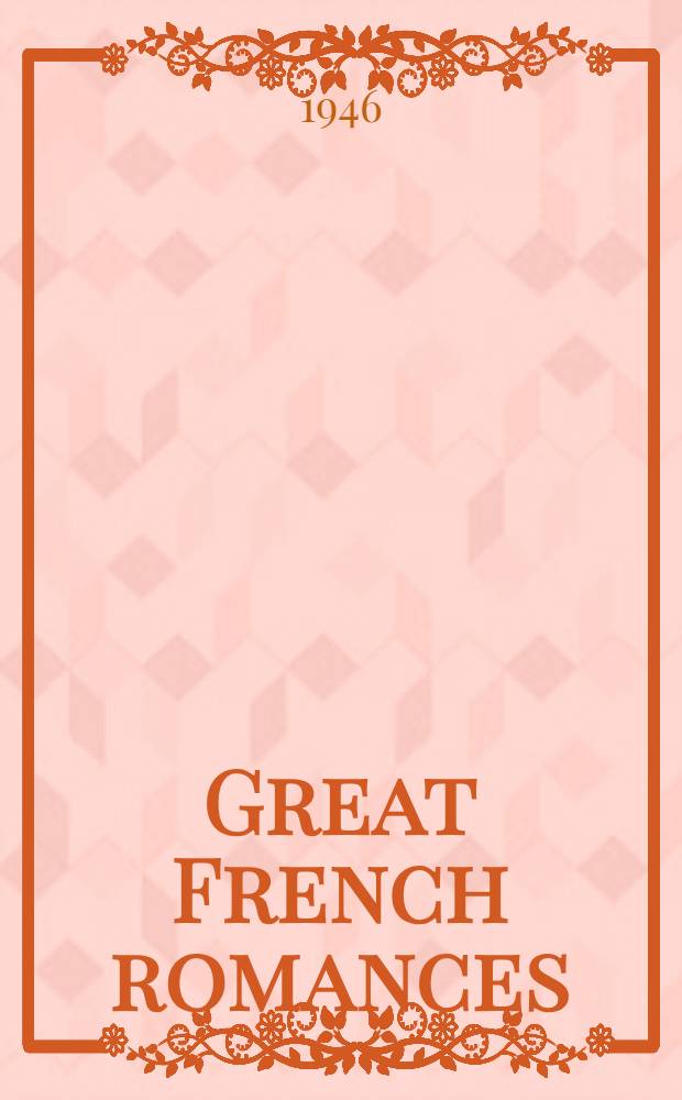 Great French romances : Four complete-novels by Madame de Lafayette, Choderlos de Laclos, the abbé Drevost, Honoré de Balzac