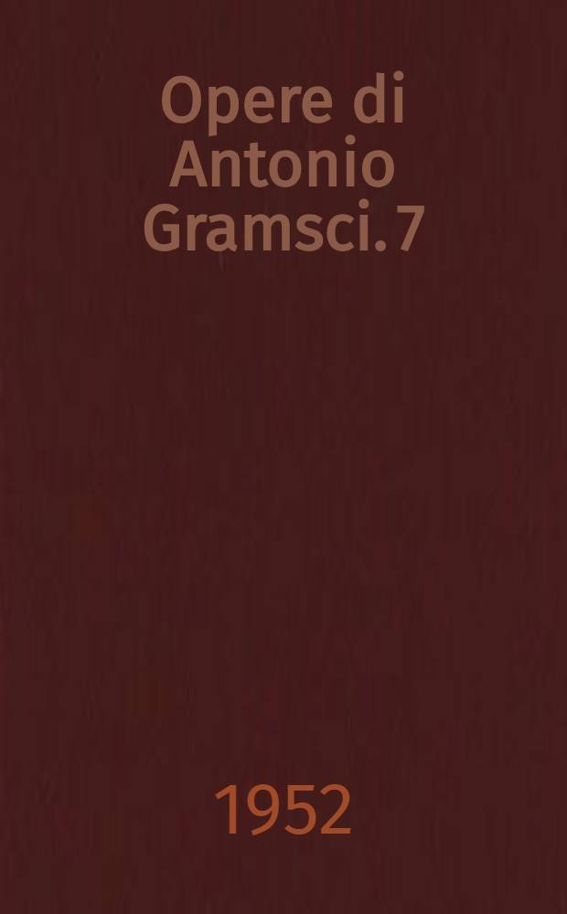 [Opere di Antonio Gramsci]. [7] : Passato e presente