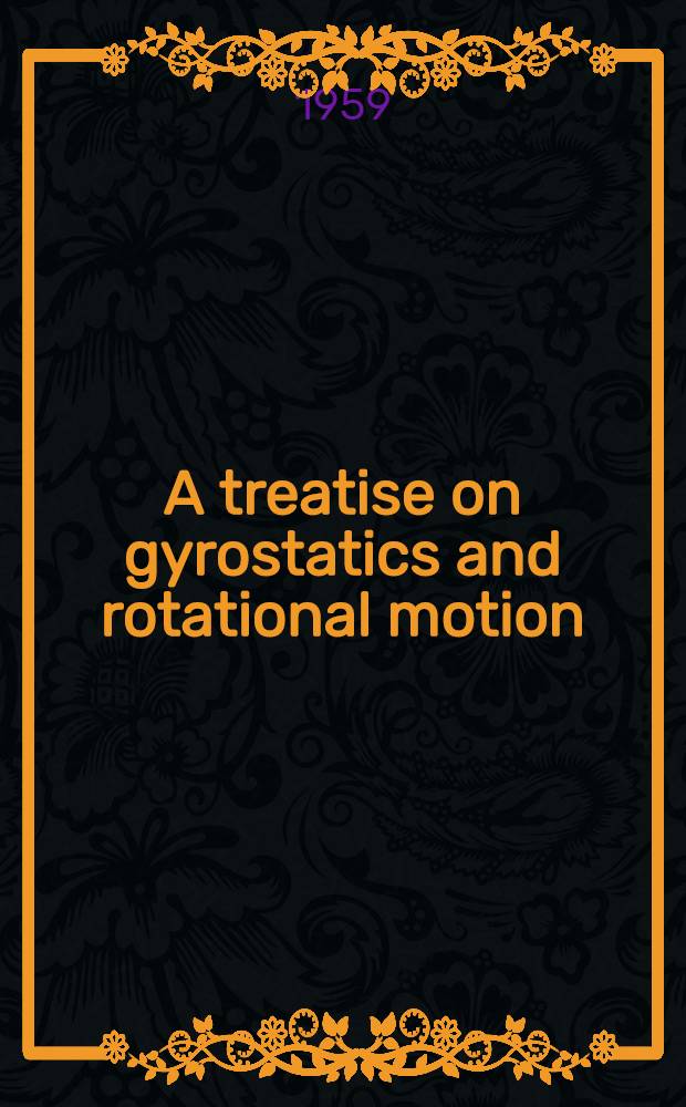 A treatise on gyrostatics and rotational motion : Theory and applications
