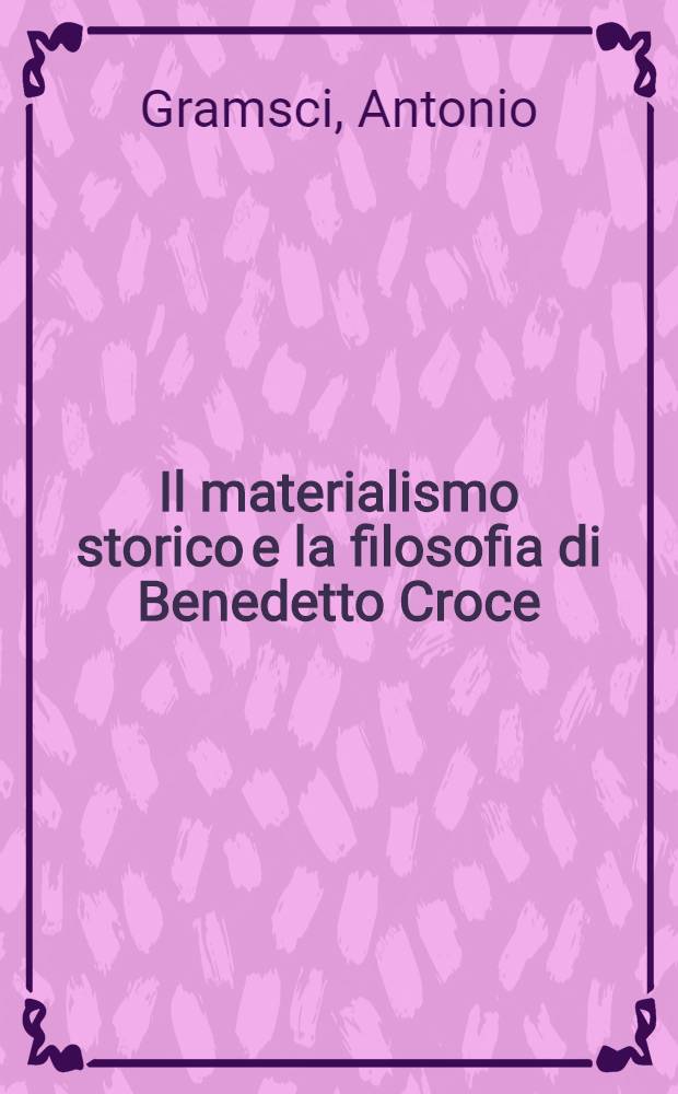 Il materialismo storico e la filosofia di Benedetto Croce