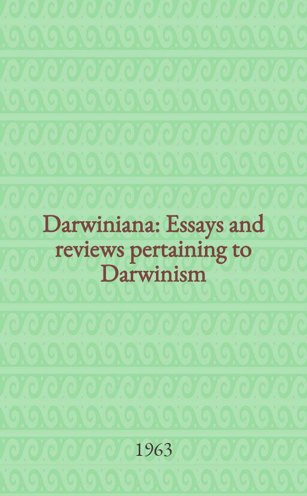 Darwiniana : Essays and reviews pertaining to Darwinism