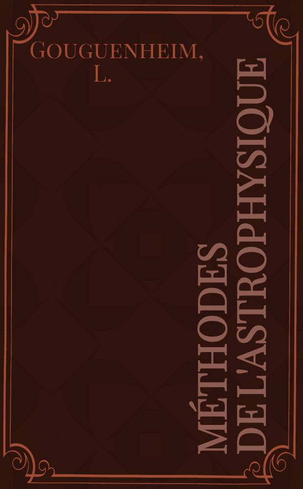 Méthodes de l'astrophysique : Comment connaître et comprendre l'univers