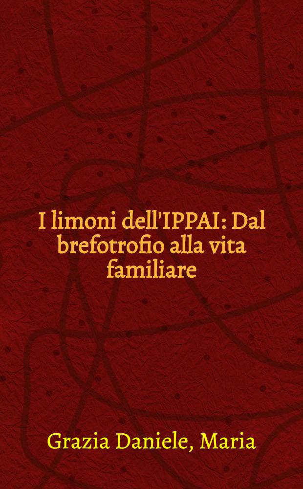 I limoni dell'IPPAI : Dal brefotrofio alla vita familiare