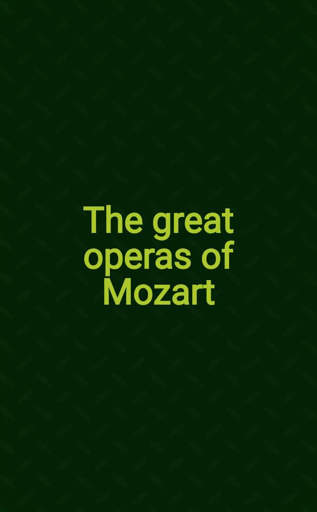 The great operas of Mozart : Compl. librettos in the orig. lang