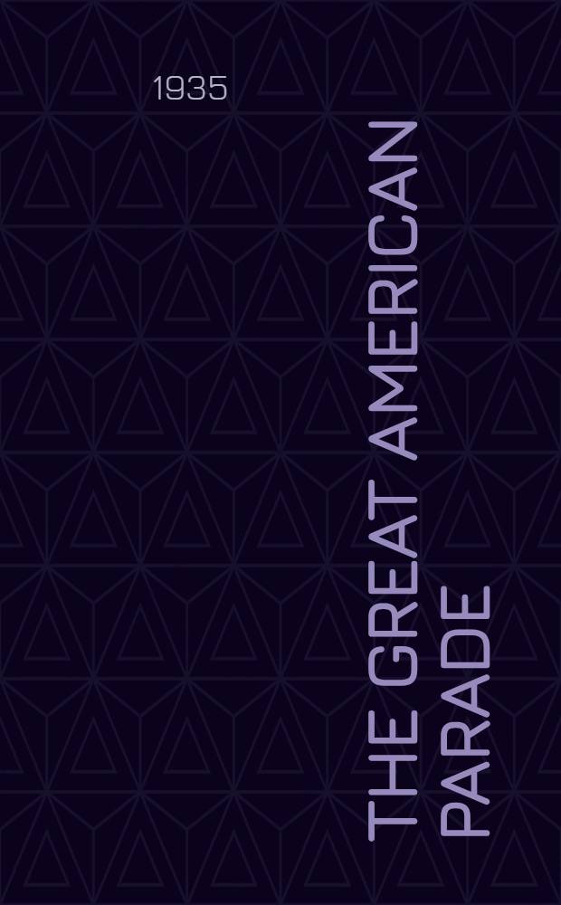 The great American parade : Short stories, biography, history, poetry, drama, essays and a novel about people and places in U. S.