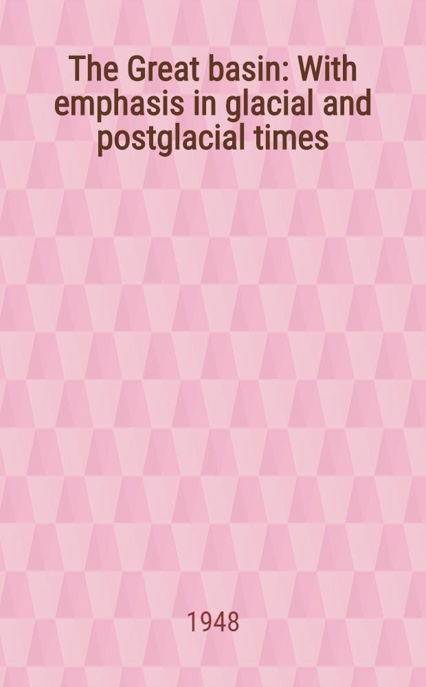 The Great basin : With emphasis in glacial and postglacial times