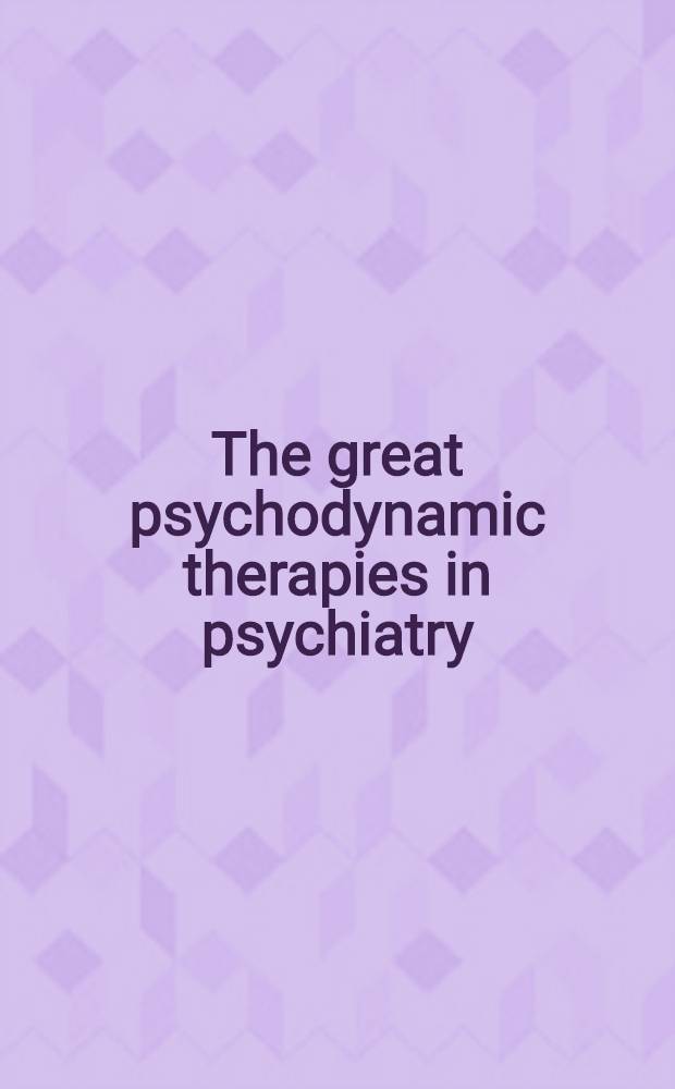 The great psychodynamic therapies in psychiatry : An historical reappraisal