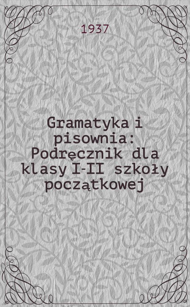 Gramatyka i pisownia : Podręcznik dla klasy I-II szkoły początkowej