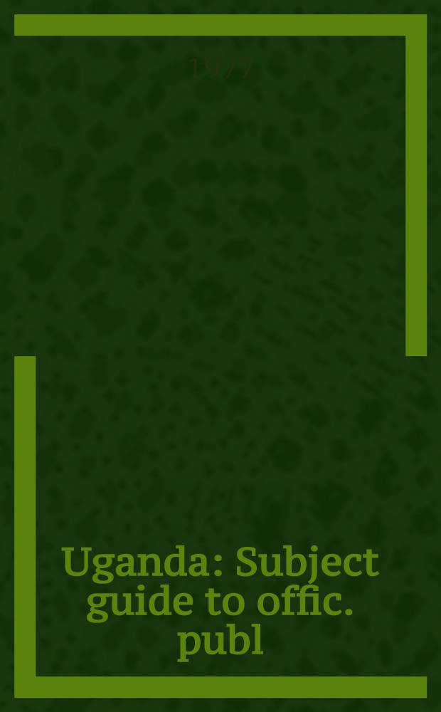 Uganda : Subject guide to offic. publ
