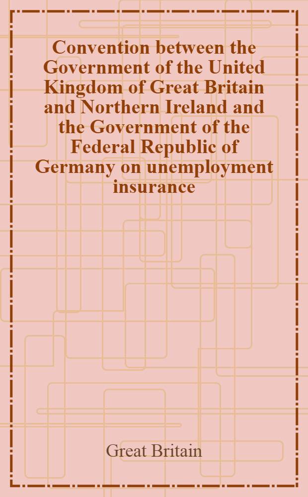Convention between the Government of the United Kingdom of Great Britain and Northern Ireland and the Government of the Federal Republic of Germany on unemployment insurance. London. Dec. 18, 1956