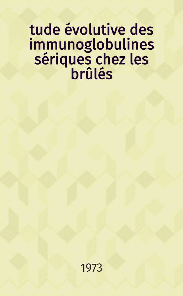 Étude évolutive des immunoglobulines sériques chez les brûlés : À propos de 1524 dosages : Thèse ..