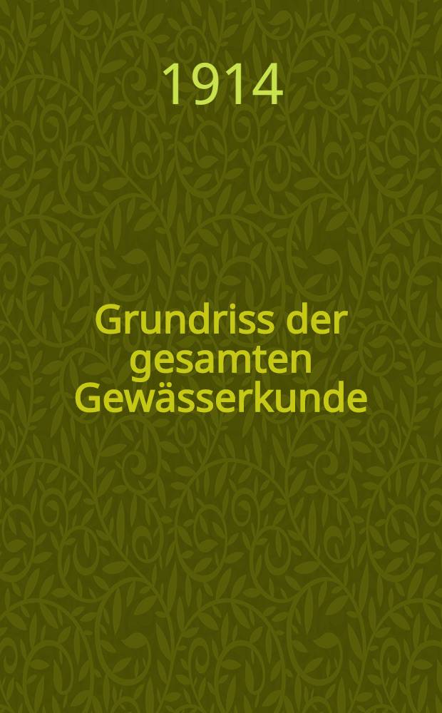 Grundriss der gesamten Gew&auml;sserkunde : In 4 bd. Bd. 1 : Flusskunde