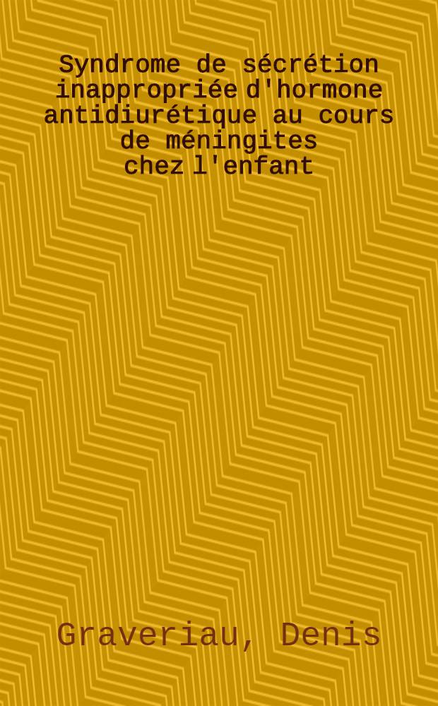 Syndrome de sécrétion inappropriée d'hormone antidiurétique au cours de méningites chez l'enfant : À propos de deux observations : Thèse ..
