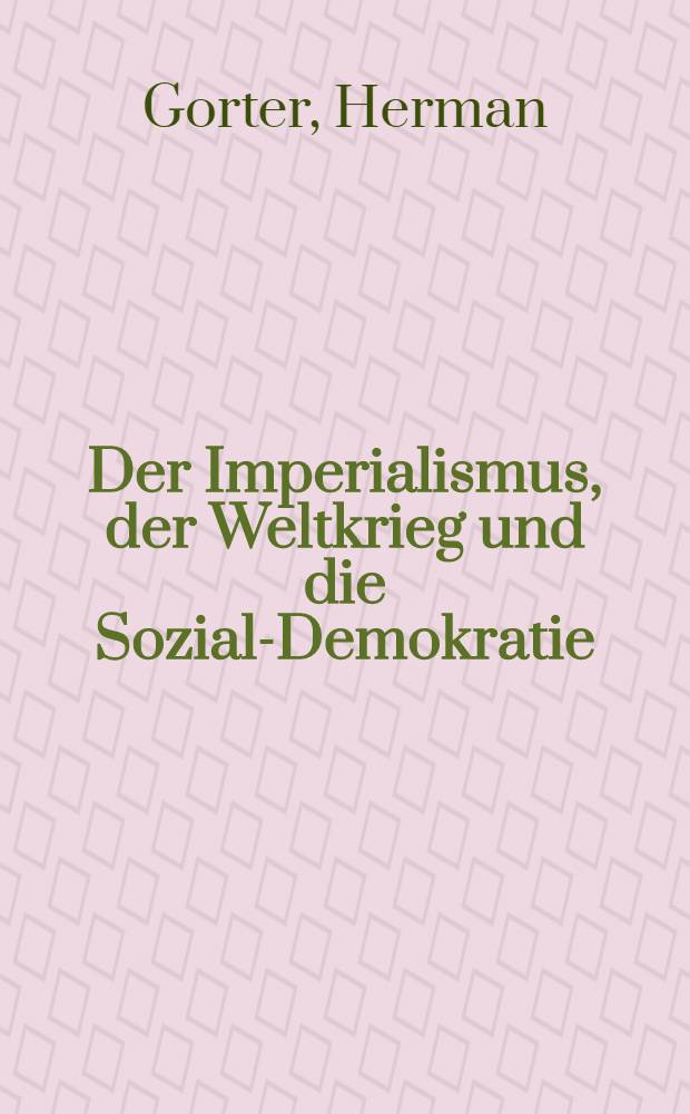 Der Imperialismus, der Weltkrieg und die Sozial-Demokratie