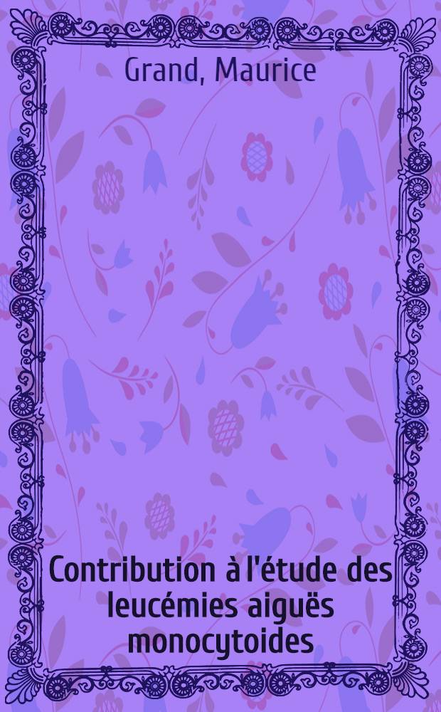 Contribution à l'étude des leucémies aiguës monocytoides : Thèse ..