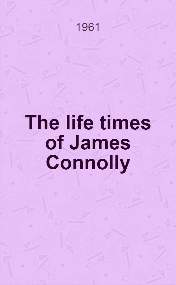 The life times of James Connolly